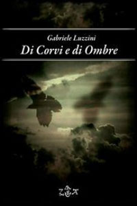 Clicca per leggere la scheda editoriale di Di corvi e di ombre di Gabriele Luzzini