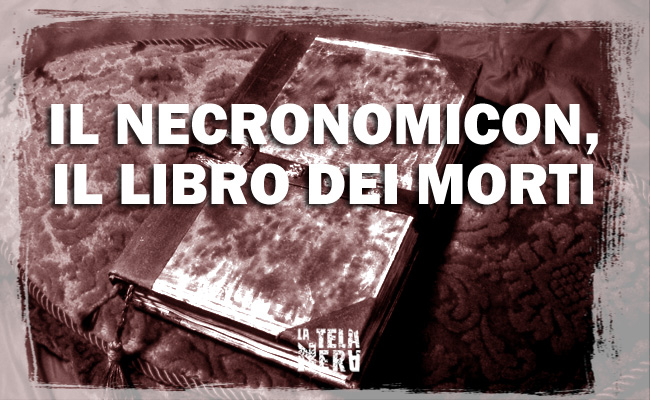 La leggenda dell'esistenza del Necronomicon, il libro dei morti