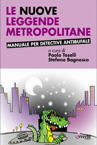 Clicca per leggere la scheda editoriale di Le nuove leggende metropolitane di Paolo Toselli, Pietro Bagnasco