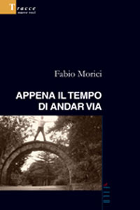 Clicca per leggere la scheda editoriale di Appena il tempo di andar via di Fabio Morici