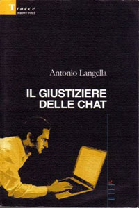 Clicca per leggere la scheda editoriale di Il giustiziere delle chat di Antonio Langella