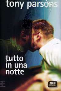 Clicca per leggere la scheda editoriale di Tutto in una notte di Tony Parsons