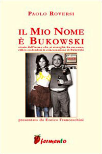 Clicca per leggere la scheda editoriale di Il mio nome  Bukowski di Paolo Roversi