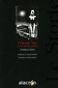 Clicca per leggere la scheda editoriale di Il Re dei Topi e altre favole oscure di Cristiana Astori