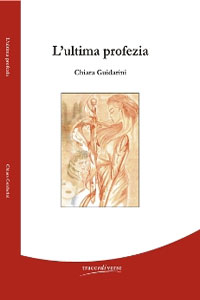 Clicca per leggere la scheda editoriale di L'ultima profezia di Chiara Guidarini