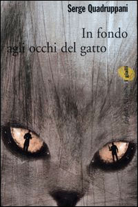 Clicca per leggere la scheda editoriale di In fondo agli occhi del gatto di Serge Quadruppani