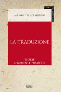 Clicca per leggere la scheda editoriale di La traduzione. Teorie, strumenti, pratiche di Massimiliano Morini