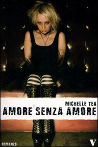 Clicca per leggere la scheda editoriale di Amore senza amore di Michelle Tea