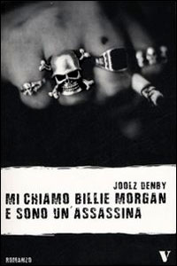 Clicca per leggere la scheda editoriale di Mi chiamo Billy Morgan e sono un'assassina di Joolz Denby