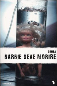 Clicca per leggere la scheda editoriale di Barbie deve morire di Genea