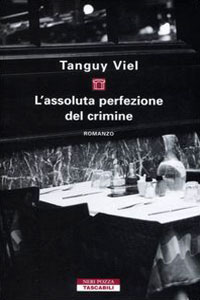 Clicca per leggere la scheda editoriale di L'assoluta perfezione del crimine di Viel Tangui