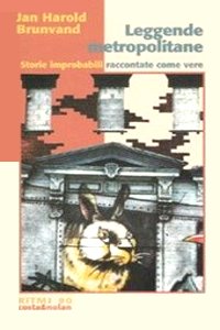 Clicca per leggere la scheda editoriale di Leggende metropolitane. Storie improbabili raccontate come vere di Jan H. Brunvand