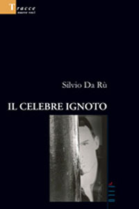 Clicca per leggere la scheda editoriale di Il celebre ignoto di Silvio Da R