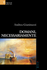 Clicca per leggere la scheda editoriale di Domani, necessariamente di Andrea Gianinazzi