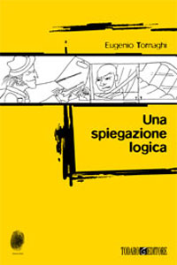 Clicca per leggere la scheda editoriale di Una spiegazione logica di Eugenio Tornaghi