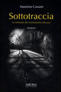 Clicca per leggere la scheda editoriale di Sottotraccia. Le inchieste del commissario Micuzzi di Massimo Cassani