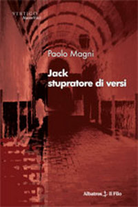 Clicca per leggere la scheda editoriale di Jack stupratore di versi di Paolo Magni