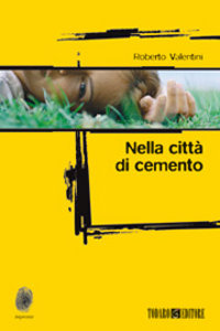 Clicca per leggere la scheda editoriale di Nella citt di cemento di Roberto Valentini