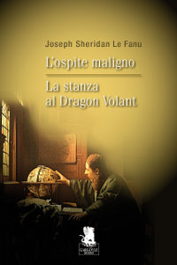 Clicca per leggere la scheda editoriale di L'ospite maligno  La stanza al Dragon Volant di Joseph Sheridan Le Fanu