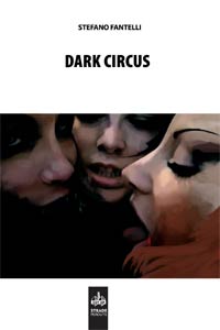 Clicca per leggere la scheda editoriale di Dark Circus di Stefano Fantelli