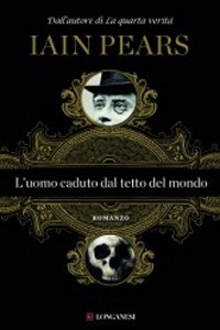 Clicca per leggere la scheda editoriale di L'Uomo caduto dal Tetto del Mondo di Iain Pears