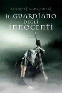 Clicca per leggere la scheda editoriale di Il guardiano degli innocenti di Andrzej Sapkowski