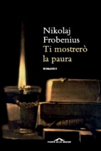 Clicca per leggere la scheda editoriale di Vi mostrer la paura di Nikolaj Frobenius