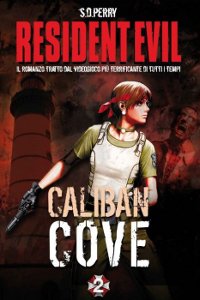 Clicca per leggere la scheda editoriale di Resident Evil: Caliban Cove di S.D. Perry