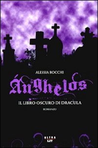 Clicca per leggere la scheda editoriale di Anghelos. Il libro oscuro di Dracula di Alessia Rocchi