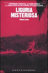 Clicca per leggere la scheda editoriale di Liguria misteriosa di Valerio Lonzi