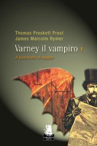 Clicca per leggere la scheda editoriale di Il Banchetto di Sangue. Varney il vampiro 1 di Thomas Peckett Prest, James Malcolm Rymer