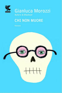 Clicca per leggere la scheda editoriale di Chi non muore di Gianluca Morozzi