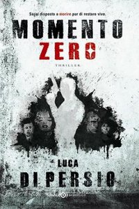 Clicca per leggere la scheda editoriale di Momento zero di Luca Di Persio