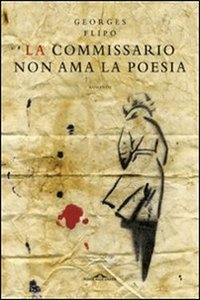 Clicca per leggere la scheda editoriale di La commissario non ama la poesia di Georges Flipo