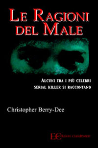 Clicca per leggere la scheda editoriale di Le Ragioni del Male di Christopher Berry-Dee