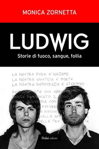 Clicca per leggere la scheda editoriale di Ludwig. Storie di fuoco, sangue, follia di Monica Zornetta