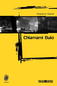 Clicca per leggere la scheda editoriale di Chiamami Buio di Massimo Rainer