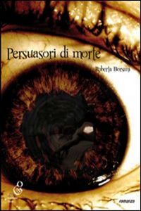 Clicca per leggere la scheda editoriale di Persuasori di morte di Roberta Borsani