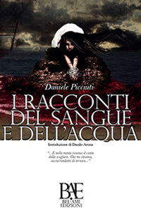 Clicca per leggere la scheda editoriale di I Racconti del Sangue e dell'Acqua di Daniele Picciuti