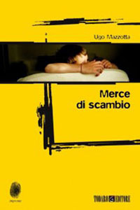 Clicca per leggere la scheda editoriale di Merce di Scambio di Ugo Mazzotta