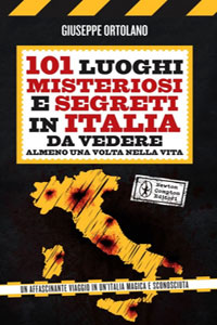 Clicca per leggere la scheda editoriale di 101 luoghi misteriosi e segreti in Italia da vedere almeno una volta nella vita di Giuseppe Ortolano