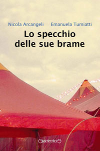 Clicca per leggere la scheda editoriale di Lo specchio delle sue brame di Nicola Arcangeli, Emanuela Tumiatti