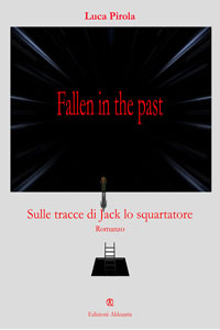 Clicca per leggere la scheda editoriale di Fallen in the Past - Sulle tracce di Jack lo Squartatore di Luca Pirola