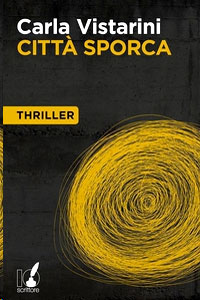 Clicca per leggere la scheda editoriale di Citt Sporca di Carla Vistarini