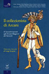 Autori Vari - Il Collezionista di Arcani. 22 racconti ispirati agli Arcani Maggiori dei Tarocchi